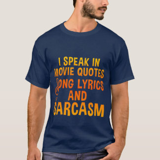 I Speak In Movie Quotes Song Lyrics And Sarcasm4 g T-Shirt