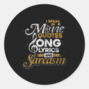 I Speak In Movie Quotes Song Lyrics And Sarcasm Classic Round Sticker
