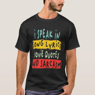 I Speak In Movie Quotes Song Lyrics And Sarcasm Fl T-Shirt