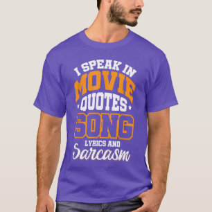 I Speak In Movie Quotes Song Lyrics And Sarcasm fu T-Shirt