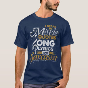 I Speak in Movie Quotes Song Lyrics and Sarcasm re T-Shirt