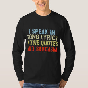 I Speak In Movie Quotes Song Lyrics And Sarcasm T-Shirt