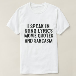 I Speak In Movie Quotes Song Lyrics And Sarcasm T-Shirt