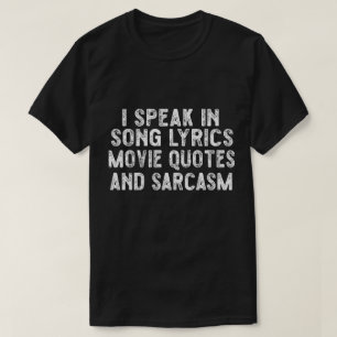I Speak In Movie Quotes Song Lyrics And Sarcasm T- T-Shirt