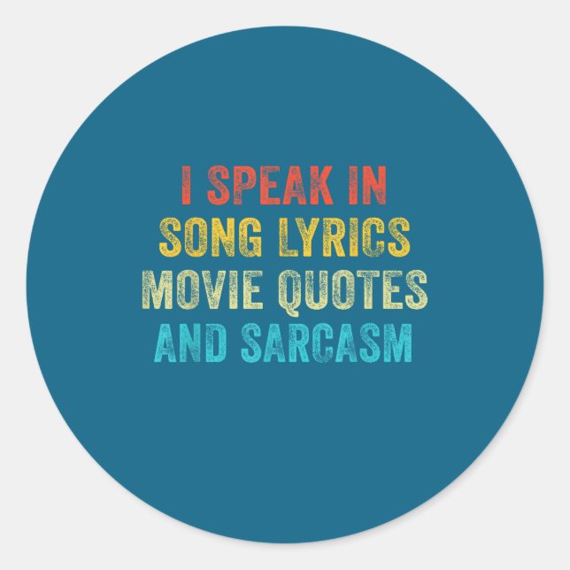 I Speak In Movie Quotes Song Lyrics And Sarcasm Vi Classic Round Sticker (Front)