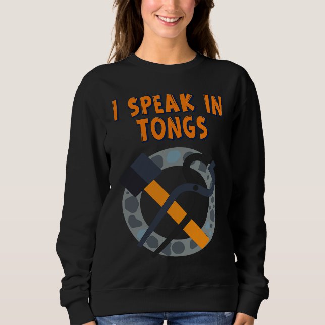 I Speak In Tongs Blacksmith  Humor Saying Sweatshirt (Front)