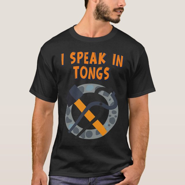 I Speak In Tongs Blacksmith  Humor Saying T-Shirt (Front)
