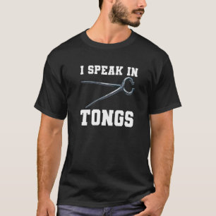 I Speak In Tongs For A Blacksmith 1 T-Shirt