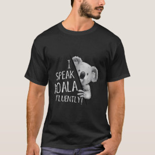 I Speak Koala Fluently Koala Lover Language Fun T-Shirt