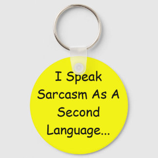 I Speak Sarcasm As A Second Language... Key Ring