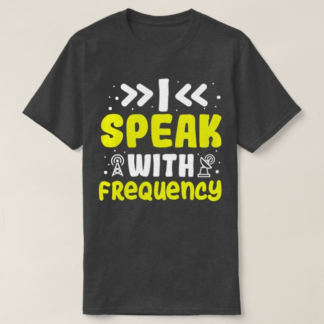 I Speak With Frequency  Amateur Radio  Ham Radio  T-Shirt (Design Front)