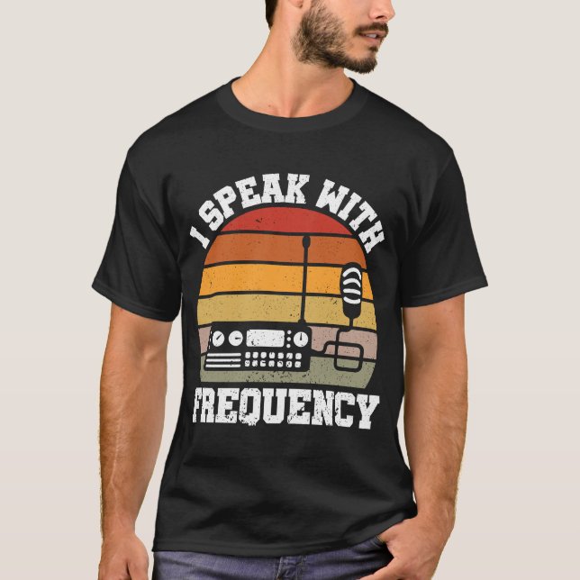 I Speak With Frequency  Ham Radio Operator T-Shirt (Front)