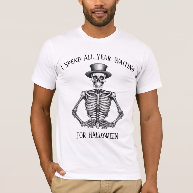 I Spend All Year Waiting For Halloween Skeleton  T-Shirt (Front)