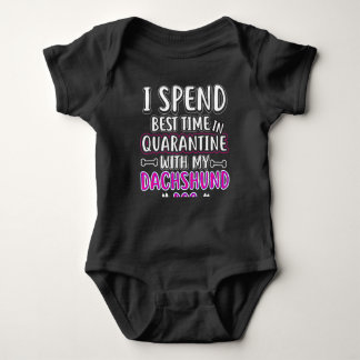 I Spend Best Time In Quarantine With My Dachshund Baby Bodysuit
