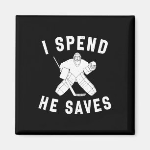 I Spend He Saves Funny Hockey Goalie Parent Dad Mo Magnet