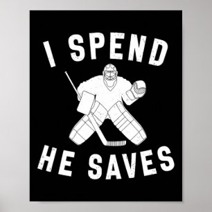 I Spend He Saves Funny Hockey Goalie Parent Dad Mo Poster