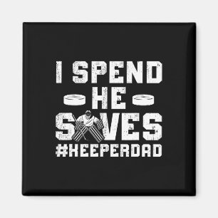 I Spend He Saves Hockey Keeper Dad Ice Hockey Goal Magnet