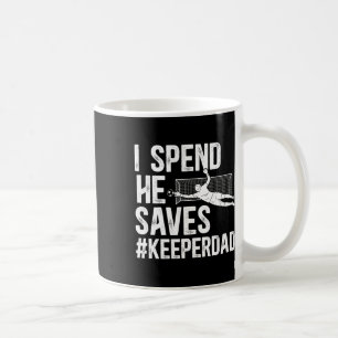 I Spend He Saves Soccer Keeper Dad Soccer Goalkeep Coffee Mug