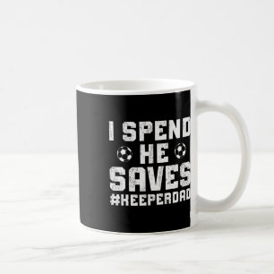 I Spend He Saves Soccer Keeper Dad Soccer Goalkeep Coffee Mug
