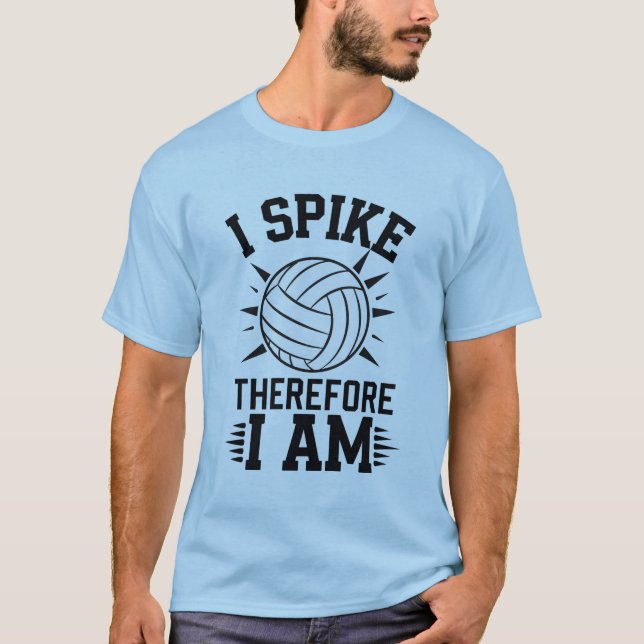 I Spike Therefore I am T-Shirt (Front)