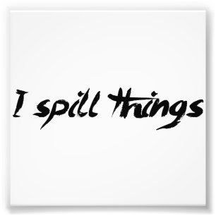 I Spill Things Clumsy Goofy Photo Print