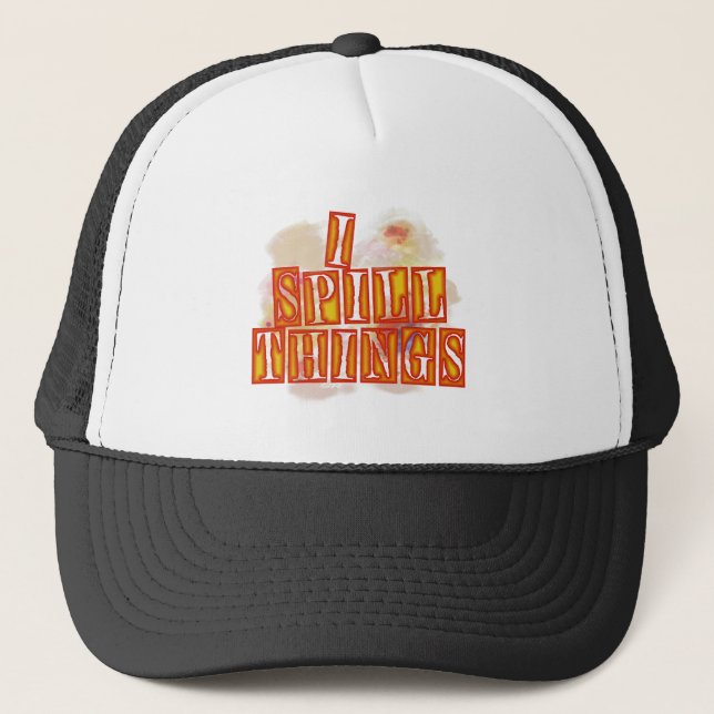 I Spill Things trucker humour hat (Front)