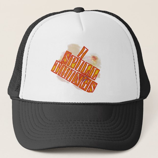 I Spill Things trucker humour hat (slanted) (Front)