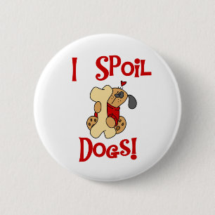 I Spoil Dogs 6 Cm Round Badge
