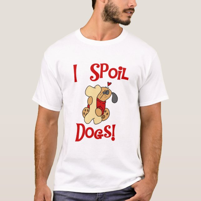 I Spoil Dogs Tshirts and Gifts (Front)
