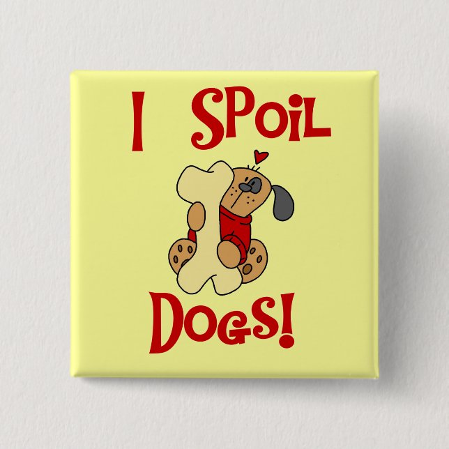 I Spoil Dogs Tshirts and Gifts 15 Cm Square Badge (Front)