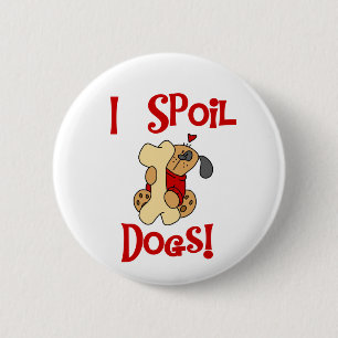 I Spoil Dogs Tshirts and Gifts 6 Cm Round Badge