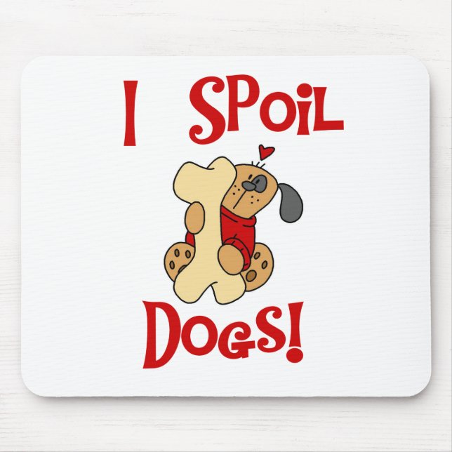 I Spoil Dogs Tshirts and Gifts Mouse Pad (Front)