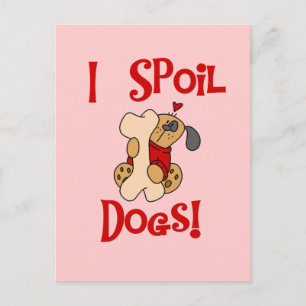 I Spoil Dogs Tshirts and Gifts Postcard