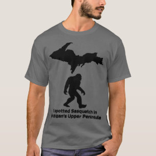 I Spotted Sasquatch in Michigan's Upper Peninsula T-Shirt