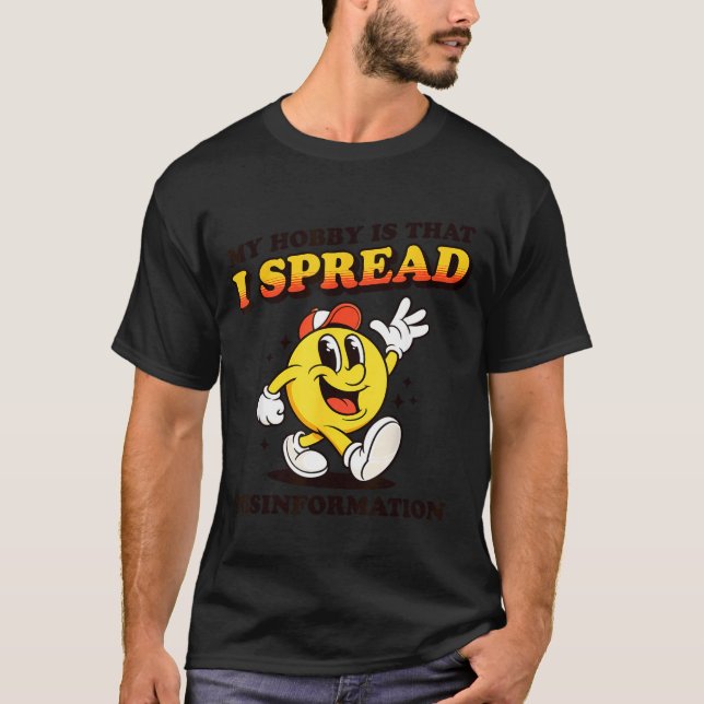 I spread misinformation funny sarcastic meme inter T-Shirt (Front)