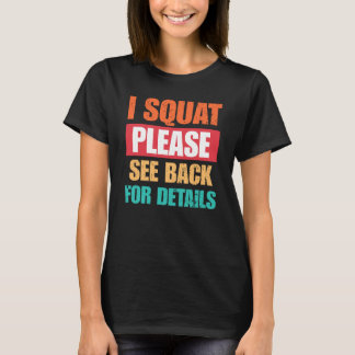 I Squat Please See Back Funny Gym T-Shirt