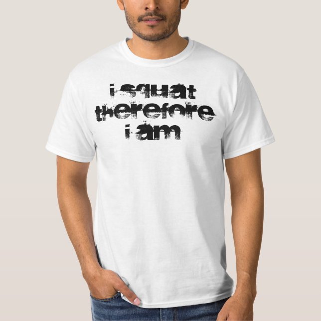 I squat therefore I am T-Shirt (Front)