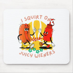 I Squirt On Juicy Wieners Adult Humour Funny _2 Mouse Pad