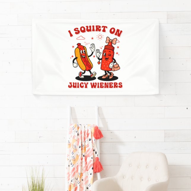 I Squirt On Juicy Wieners Adult Humour Funny Banner (Insitu)