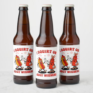 I Squirt On Juicy Wieners Adult Humour Funny Beer Bottle Label