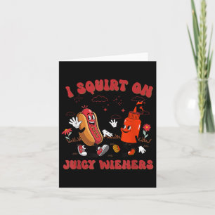 I Squirt On Juicy Wieners - Adult Humour Funny  Card