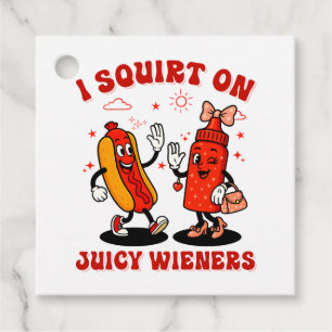 I Squirt On Juicy Wieners Adult Humour Funny Favour Tags