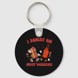 I Squirt On Juicy Wieners - Adult Humour Funny Key Ring