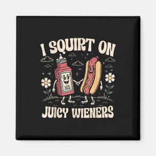 I Squirt On Juicy Wieners Adult Humour Funny Magnet