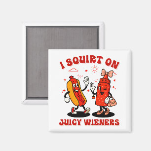 I Squirt On Juicy Wieners Adult Humour Funny Magnet