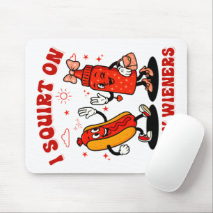 I Squirt On Juicy Wieners Adult Humour Funny Mouse Pad