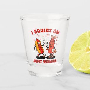 I Squirt On Juicy Wieners Adult Humour Funny Shot Glass