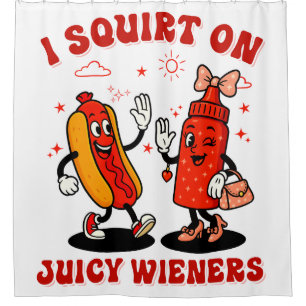 I Squirt On Juicy Wieners Adult Humour Funny Shower Curtain