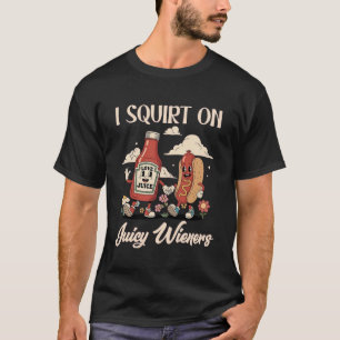 I Squirt On Juicy Wieners Ccc T-Shirt