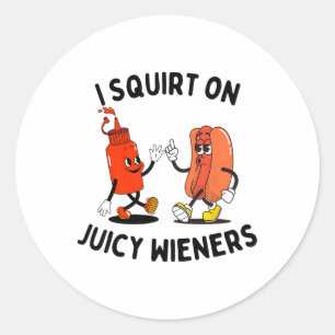 I Squirt On Juicy Wieners Funny Hot Dog And Ketchu Classic Round Sticker